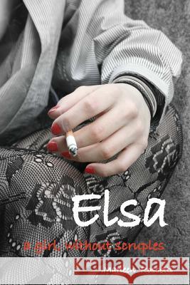 Elsa, a girl without scruples Holmes, Peggy 9781494329969 Createspace