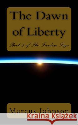 The Dawn of Liberty Marcus Johnson 9781494330316