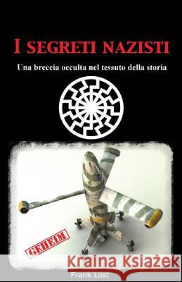 I segreti nazisti: Una breccia occulta nel tessuto della storia Lost, Frank 9781494331160 Createspace