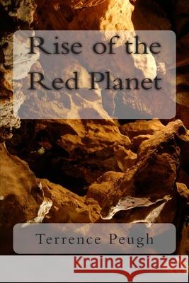 Rise of the Red Planet Terrence Peugh 9781494333225 Createspace Independent Publishing Platform