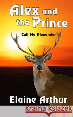 Alex and the Prince Elaine Arthur Elaine Arthur 9781494334093 Createspace