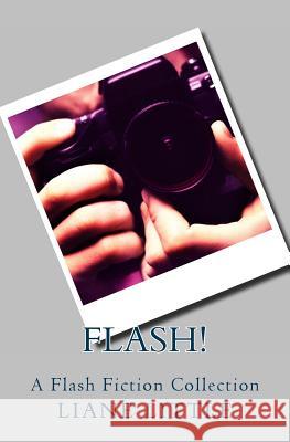 Flash!: A Flash Fiction Collection Liane Little 9781494334437