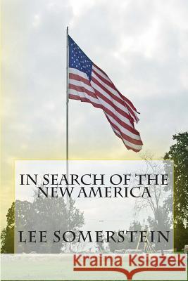 In Search of the New America Lee Somerstein 9781494334499 Createspace