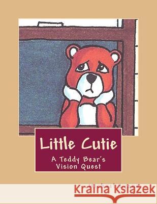 Little Cutie: A Teddy Bear's Vision Quest Michael Lyons 9781494335069