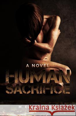 Human Sacrifice M. Elaine Moore 9781494335434