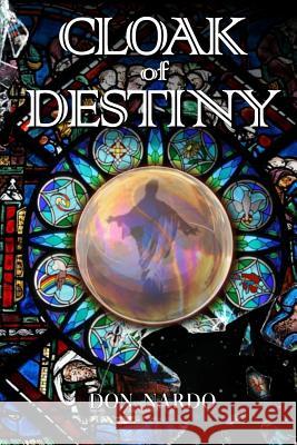 Cloak of Destiny Don Nardo 9781494336356 Createspace