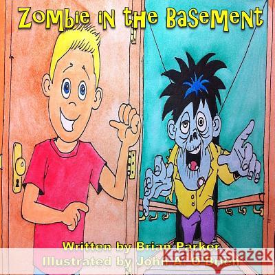 Zombie in the Basement Brian L. Parker Jessica Dawdy John a. O'Brien 9781494336394 Createspace