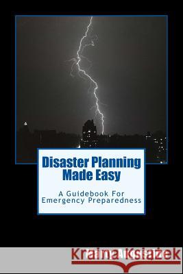 Disaster Planning Made Easy: An Emergency Preparedness Guidebook Marty Augustine 9781494337117 Createspace Independent Publishing Platform