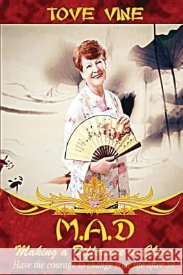 Mad: Making a Difference in China: Have the courage to change your life after 50 Vine, Tove 9781494337308 Createspace