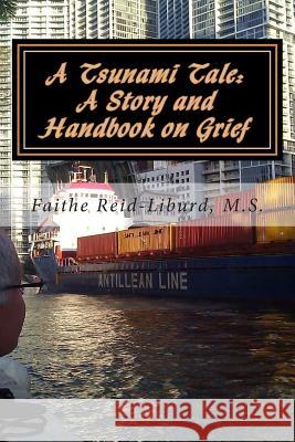 A Tsunami Tale: A Story and Handbook on Grief: School Edition Faithe a. Reid-Liburd 9781494337674 Createspace