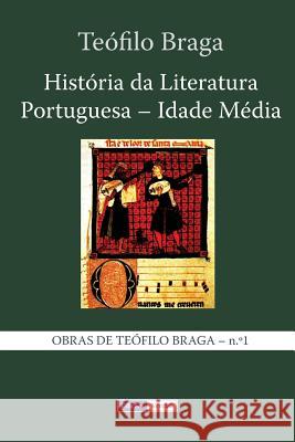 História da Literatura Portuguesa - Idade Média Braga, Teófilo 9781494338459