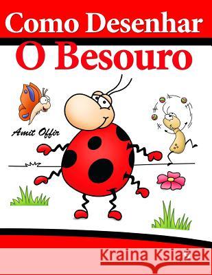 Como Desenhar: O Besouro: Livros Infantis Amit Offir Amit Offir 9781494338855 Createspace