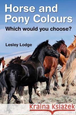 Horse and Pony Colours: Which one would you choose? Lodge, Lesley 9781494338862 Createspace
