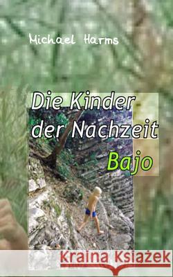 Die Kinder der Nachzeit. Bajo Harms, Michael 9781494339234 Createspace