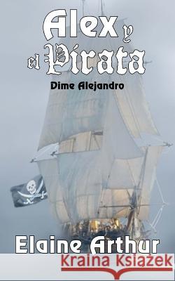 Alex y el Pirata Arthur, Elaine 9781494339333 Createspace