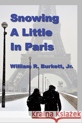 Snowing a Little In Paris Burkett, Jr. William R. 9781494339876 Createspace