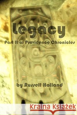 Legacy: Part 2 of Providence Chronicles Russell Holland 9781494340216 Createspace