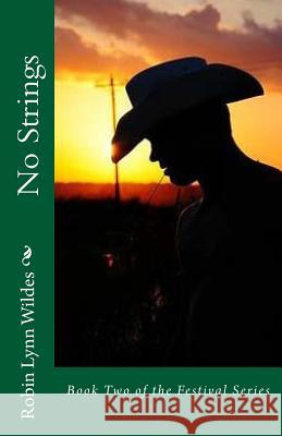 No Strings: Book Two of the Festival Series Robin Lynn Wildes 9781494340322