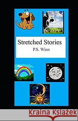 Stretched Stories P. S. Winn 9781494340346 Createspace