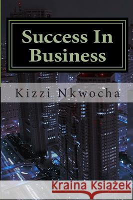 Success In Business Nkwocha, Kizzi 9781494340469 Createspace