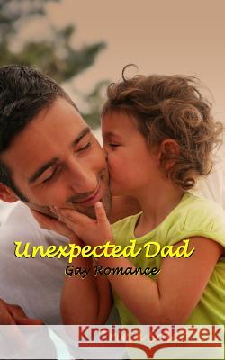 Unexpected Dad: Gay Romance Trina Solet 9781494340995 Createspace