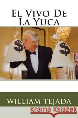 El Vivo De La Yuca Tejada, William C. 9781494342173 Createspace