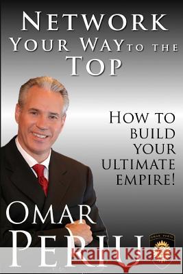 Network Your Way to the Top Omar Periu 9781494342234