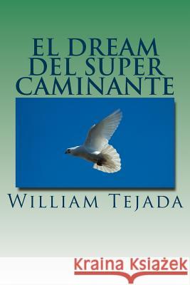 El Dream Del Super Caminante Tejada, William C. 9781494342487 Createspace