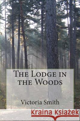 The Lodge in the Woods Victoria Smith Donar Reiskoffer 9781494342678 Createspace