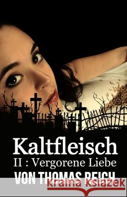 Kaltfleisch II: Vergorene Liebe Thomas Reich 9781494343088 Createspace Independent Publishing Platform