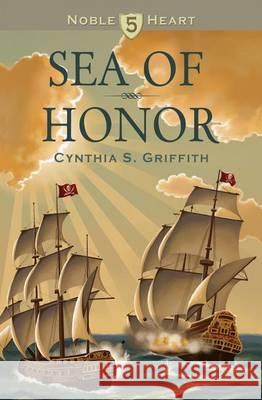 Sea of Honor Cynthia S. Griffith Sarah Lowe 9781494343583 Createspace