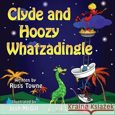 Clyde and Hoozy Whatzadingle Russ Towne 9781494345105 Createspace