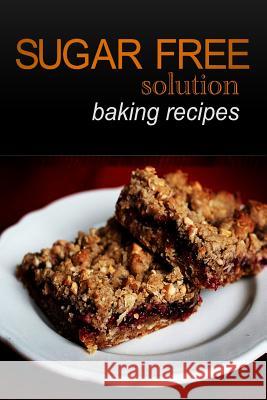 Sugar-Free Solution- Baking recipes Solution, Sugar-Free 9781494346614 Createspace