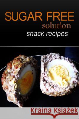 Sugar-Free Solution - Snack recipes Solution, Sugar-Free 9781494347031 Createspace