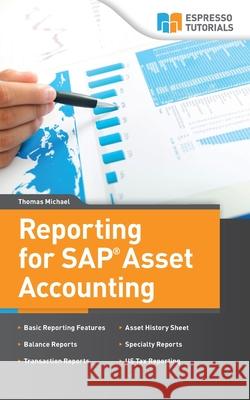 Reporting for SAP Asset Accounting: Learn about the complete reporting solutions for Asset Accounting Michael, Thomas 9781494347321 Createspace