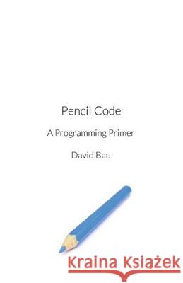 Pencil Code: A Programming Primer David Ba 9781494347444 Createspace