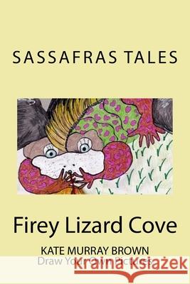 Firey Lizard Cove: Sassafras Tales: Book III Firey Lizard Cove Kate Brown 9781494348755 Createspace