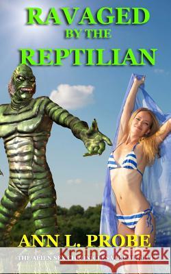 Ravaged by the Reptilian Ann L. Probe 9781494349486 Createspace