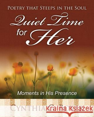 Quiet Time for Her: Poetry that Steeps in the Soul: Moments in His Presence Marks, Ginger 9781494349523