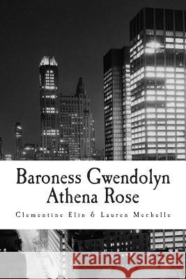Baroness Gwendolyn Athena Rose Clementine Elin Lauren Mechelle 9781494350741 Createspace