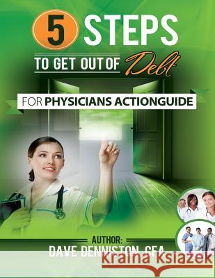 5 Steps to Get out of Debt for Physicians Workbook Denniston Cfa, Dave 9781494350871