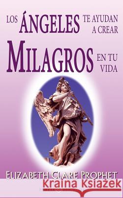 Los angeles te ayudan a crear milagros en tu vida Prophet, Elizabeth Clare 9781494350963 Createspace