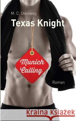 Texas Knight - Munich Calling C. M. Steinweg M. C. Steinweg 9781494351441 Createspace