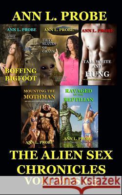 The Alien Sex Chronicles Volumes 1-5 Ann L. Probe 9781494351649 Createspace