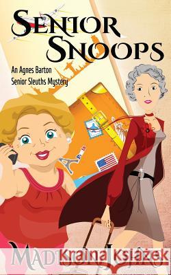 Senior Snoops: An Agnes Barton Senior Sleuths Mystery Madison Johns 9781494351755 Createspace