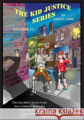 The Kid Justice Series MR Gary P. Laird 9781494351779 Createspace