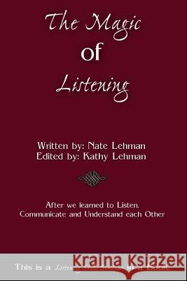 The Magic of Listening: A listening skills seminar in a book. Lehman, Nate 9781494352325