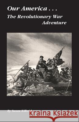 The Revolutionary War Adventure Susan Kilbride 9781494353438 Createspace
