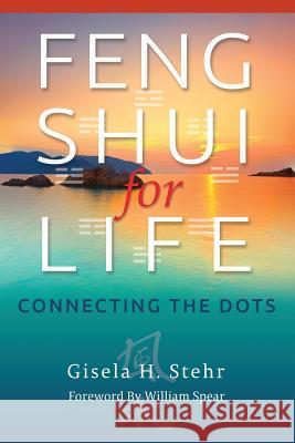 Feng Shui For Life: Connecting The Dots Stehr, Gisela H. 9781494354725 Createspace