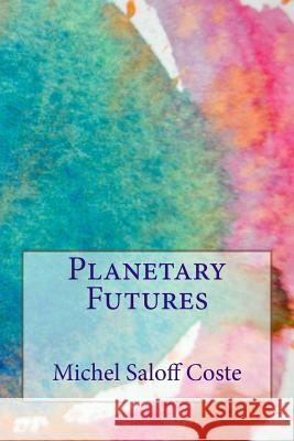 Planetary Futures Michel Salof 9781494357160 Createspace